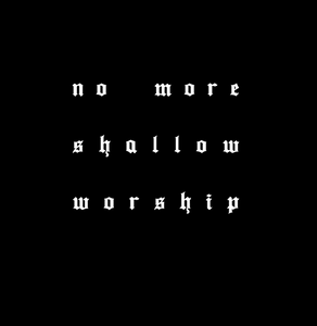 No More Shallow Worship [T-Shirt]
